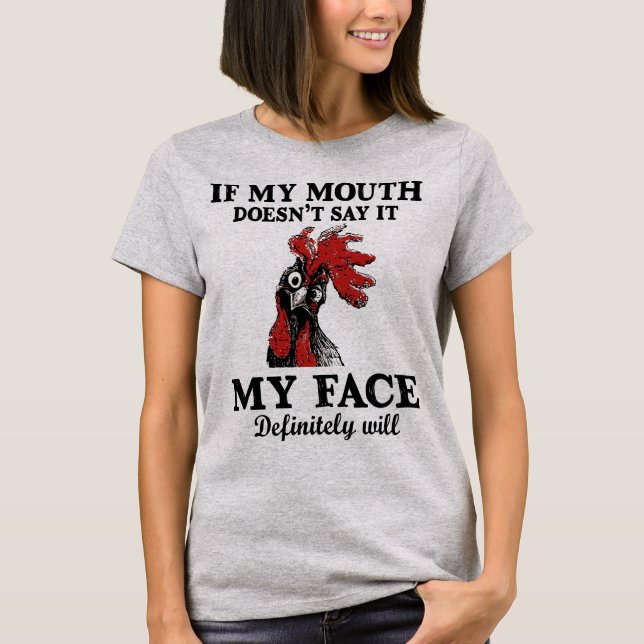If my mouth doesn't say it my face definitely will T-Shirt (Front)