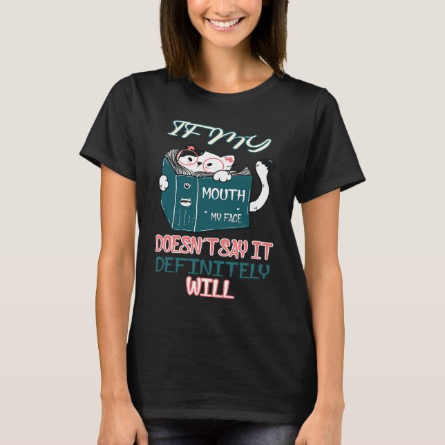 If My Mouth Doesn't Say It My Face Definitely Will T-Shirt (Front)