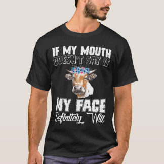 If My Mouth Doesnt Say It My Face Definitely Will  T-Shirt