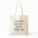 If my mouth doesn't say it my face definitely will tote bag If my mouth doesn't say it my face definitely will tote bag