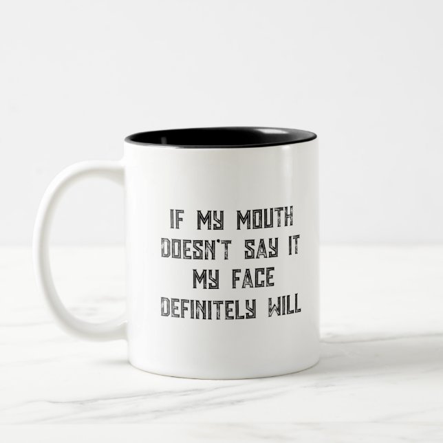 If My Mouth Doesn't Say It My Face Definitely Will Two-Tone Coffee Mug (Left)