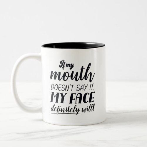 If My Mouth Doesnt Say It My Face Definitely Will Two_Tone Coffee Mug