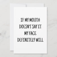 if my mouth doesnt say it my face will funny card