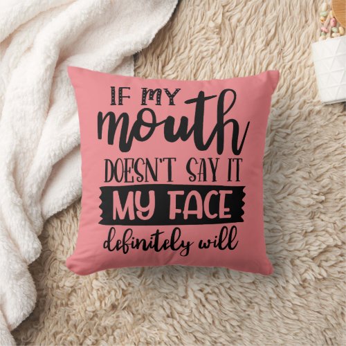 If My Mouth Doesnt Say It Throw Pillow