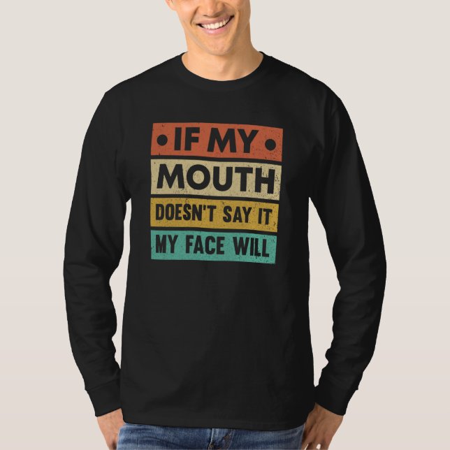 If My Mouth Doesnu2019t Say It My Face Will  2 T-Shirt (Front)