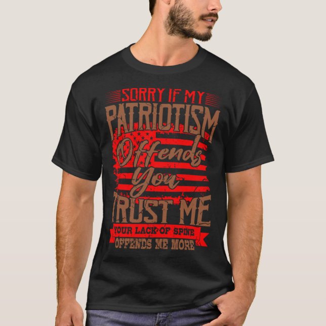 IF MY PATRIOTISM OFFENDS YOU American Veteran T-Shirt (Front)