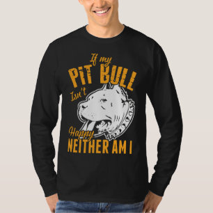If My Pitbull Isn Happy Neither Am I T-Shirt