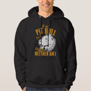 If My Pitbull Isnt Happy Neither Am I Awesome Pitb Hoodie