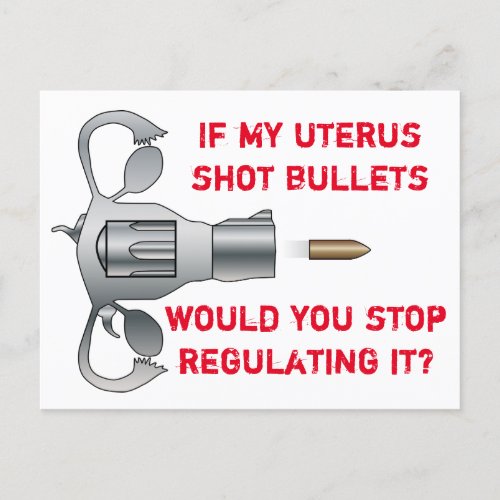 If My Uterus Shot Bullets Pro Choice Postcard
