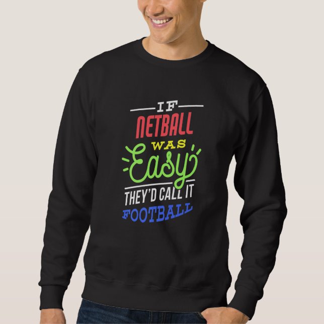 If Netball Was Easy Saying Funny Netball Player Pr Sweatshirt (Front)