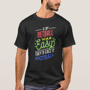 If Netball Was Easy Saying Funny Netball Player Pr T-Shirt