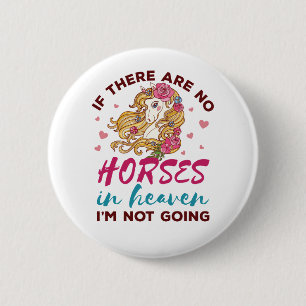 If No Horses in Heaven I"m Not Going Horse Lover Button