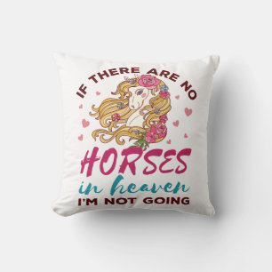 If No Horses in Heaven I"m Not Going Horse Lover Throw Pillow