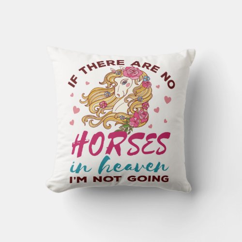 If No Horses in Heaven Im Not Going Horse Lover Throw Pillow