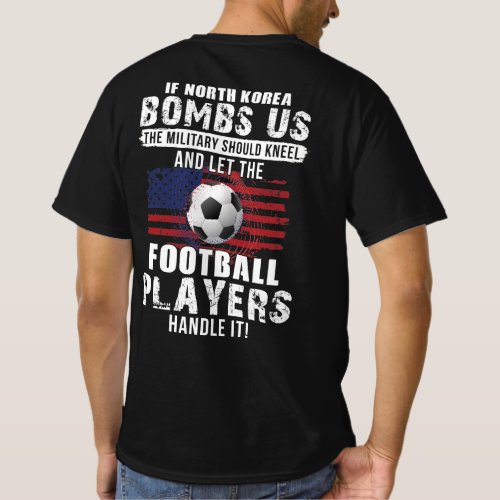 If North Korea Bombs Us The Military Should Kneel T_Shirt