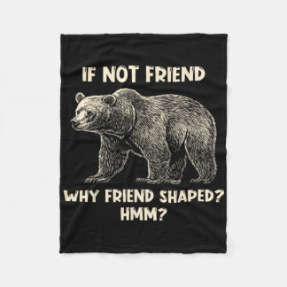 If Not Friend Why Friend Shaped Funny Bear Hiking  Fleece Blanket