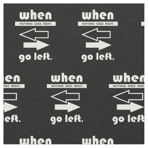 If Not Goes Right Go Left Fabric