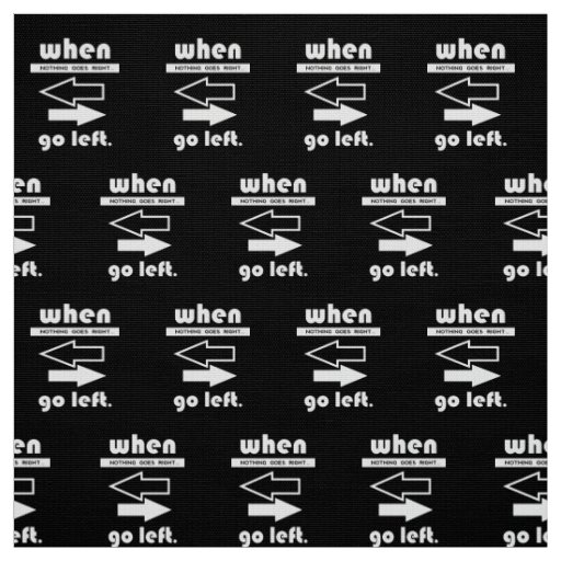 If Not Goes Right Go Left Fabric