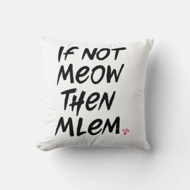If Not Meow Then Mlem Throw Pillow (Front)