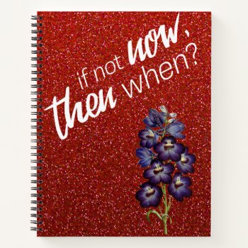 If Not Now Then When Red With Flowers Notebook by JLBIMAGES at Zazzle