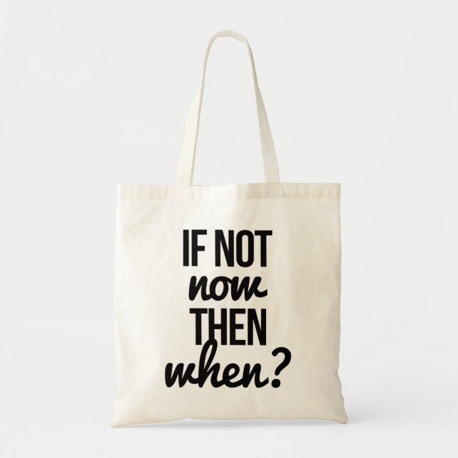 If not now then when? tote bag (Front)