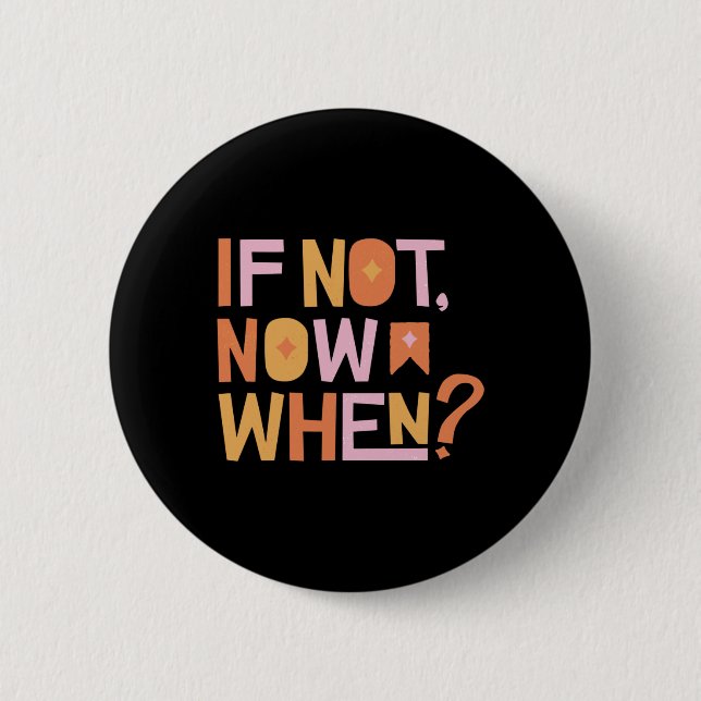If Not Now When Button (Front)