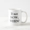 If not NOW, WHEN?