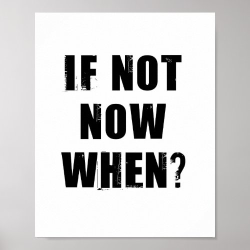 If Not Now When Inspirational Quote Poster