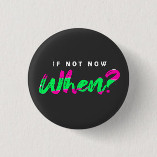 If not now when ? - Motivation - Button