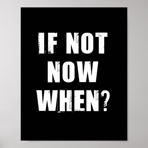 If Not Now When Quote Poster