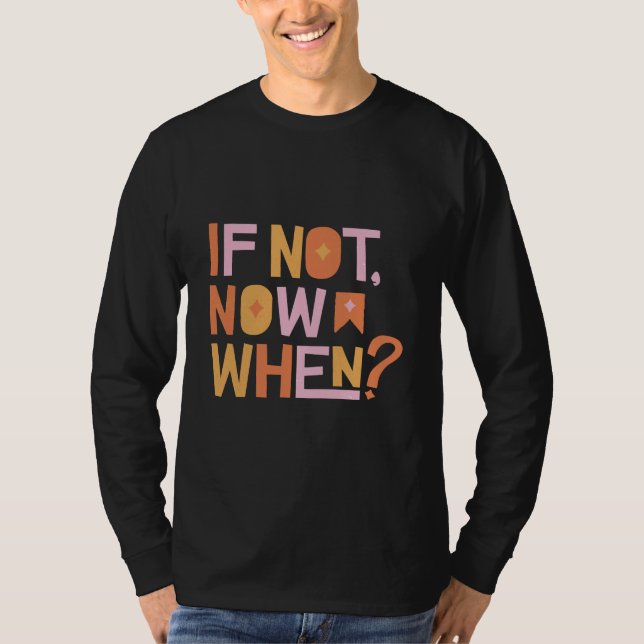 If Not Now When T-Shirt (Front)