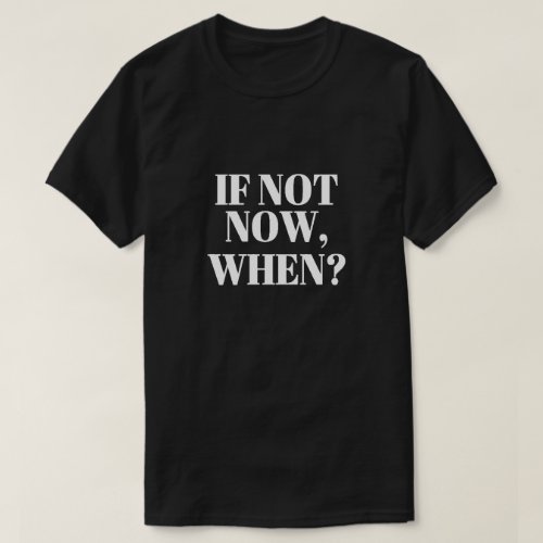 If Not Now When T_Shirt