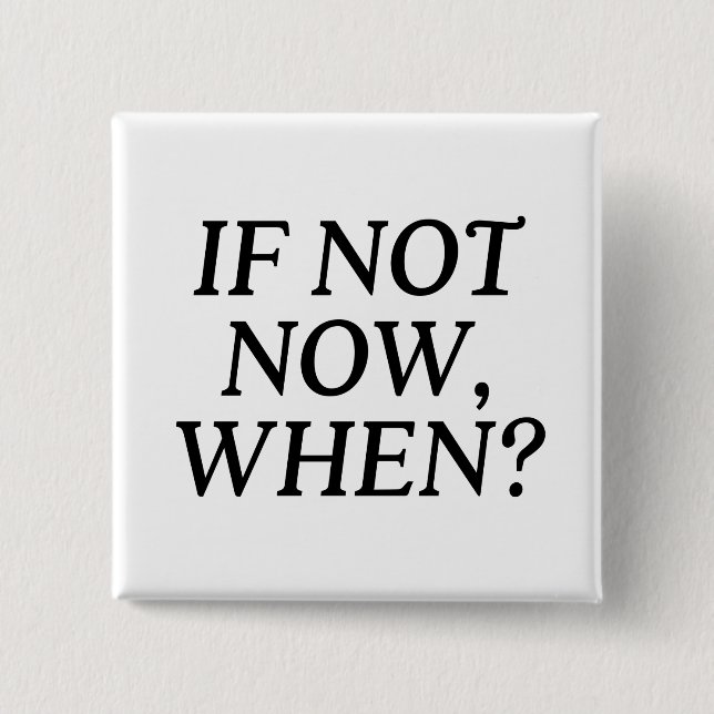 If Not Now, When? Typography Button (Front)