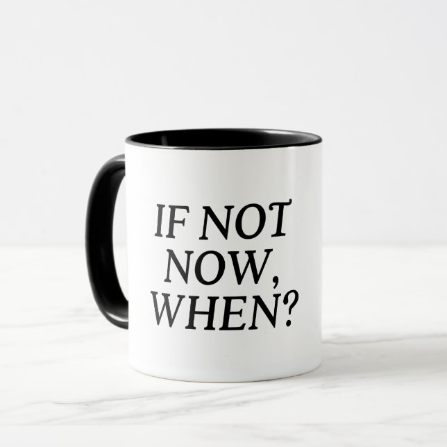 If Not Now, When? Typography Mug (Front Left)