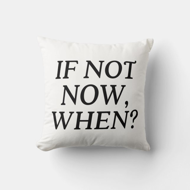 If Not Now, When? Typography Throw Pillow (Front)