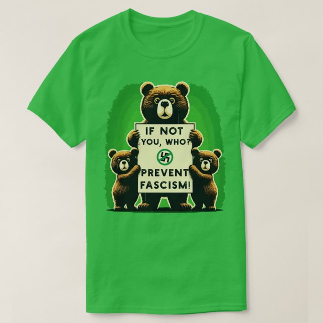 If Not You Who Prevent Fascism T-Shirt (Design Front)