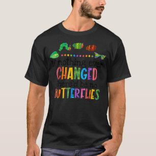If Nothing Ever Changed There'd be No Butterflies T-Shirt