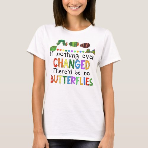 If Nothing Ever Changed Thered Be No Teachers T_Shirt