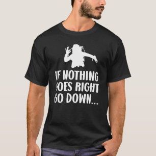 If nothing goes right go down Scuba diver diving T-Shirt