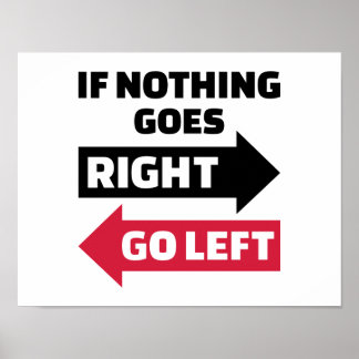If nothing goes right go left poster