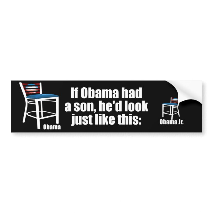 If Obama Had A Son   Empty Chair Bumper Stickers