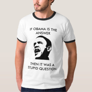 If Obama is the answer.... T-Shirt