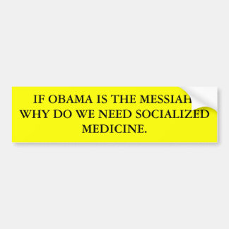 IF OBAMA IS THE MESSIAH, WHY DO WE NEED SOCIALI... BUMPER STICKER