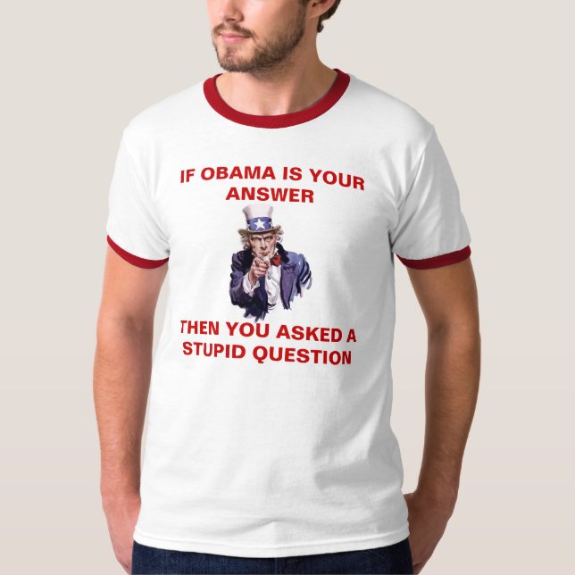 IF OBAMA IS YOUR ANSWER - Customized - Customized T-Shirt (Front)
