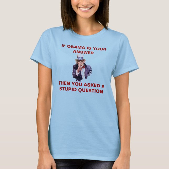 IF OBAMA IS YOUR ANSWER - Customized T-Shirt (Front)