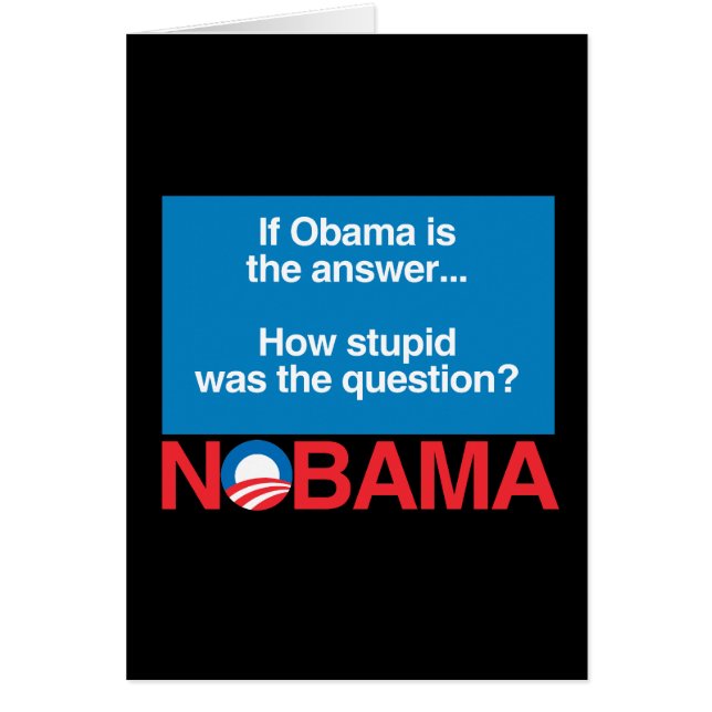 IF OBAMA WAS THE ANSWER HOW STUPID WAS THE QUESTIO (Front)
