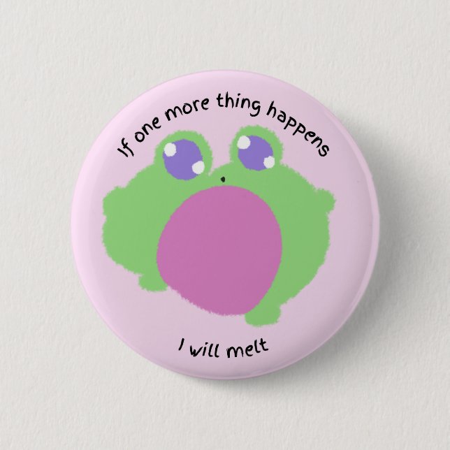 if one more thing happens i will melt button (Front)