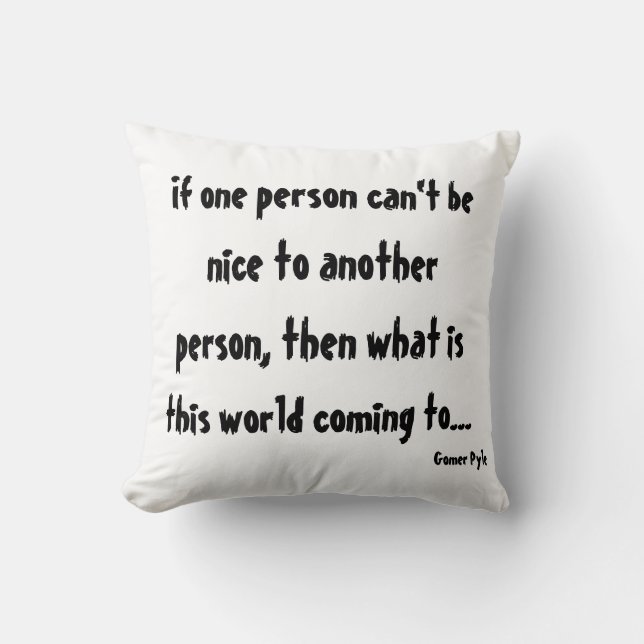 If One Person Can't Be Nice to Another Person ... Throw Pillow (Front)