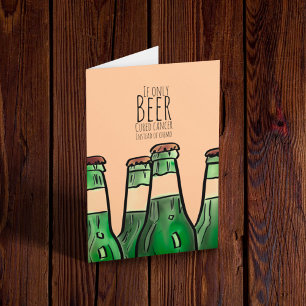 If only Beer cured Cancer instead of chemo… Card
