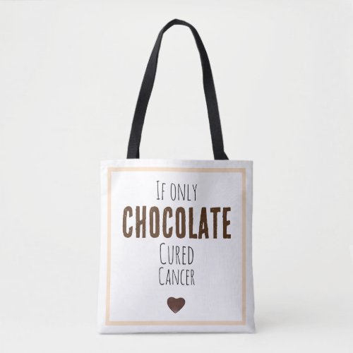 If only chocolate cured Cancer Tote Bag